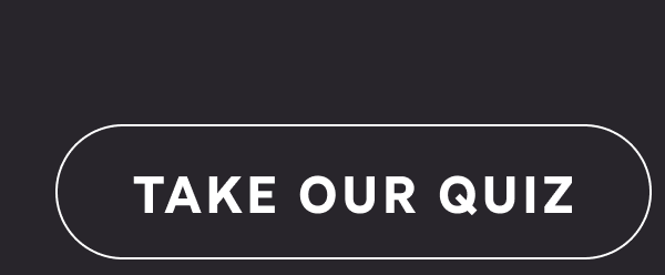 TAKE OUR QUIZ