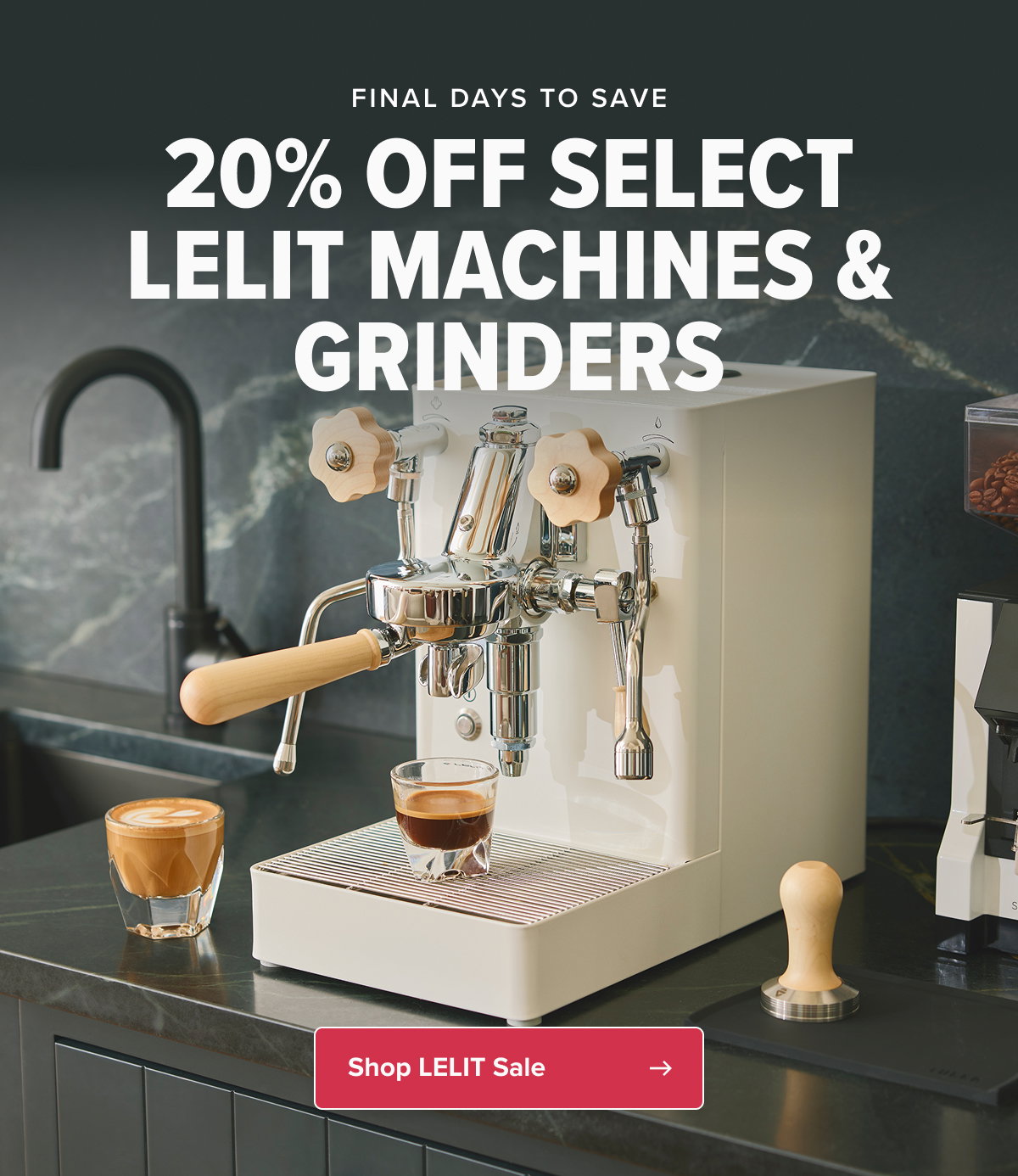 FINAL DAYS TO SAVE 20% OFF SELET LELIT MACHINES & GRINDERS Rarely-discounted favorites from this popular European lineup are on sale now.  CTA: Shop LELIT Sale