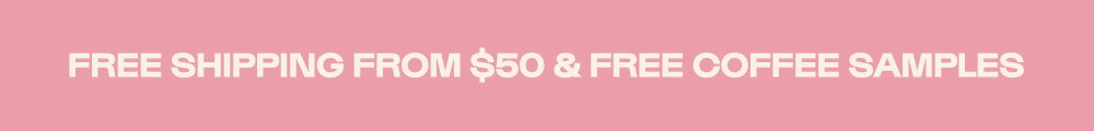 FREE SHIPPING FROM $50 & FREE COFFEE SAMPLES