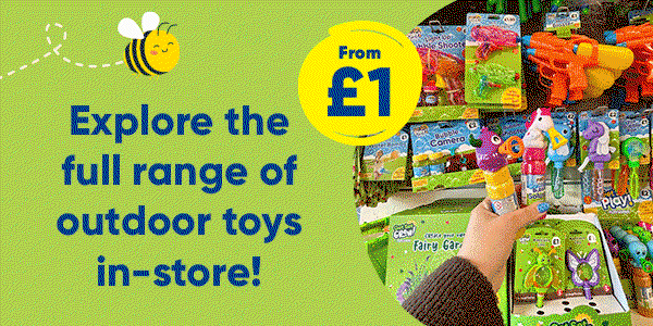 Explore the full range of outdoor toys in-store! From £1