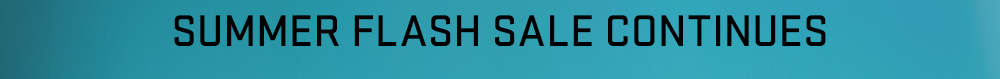 Summer Flash Sale Continues