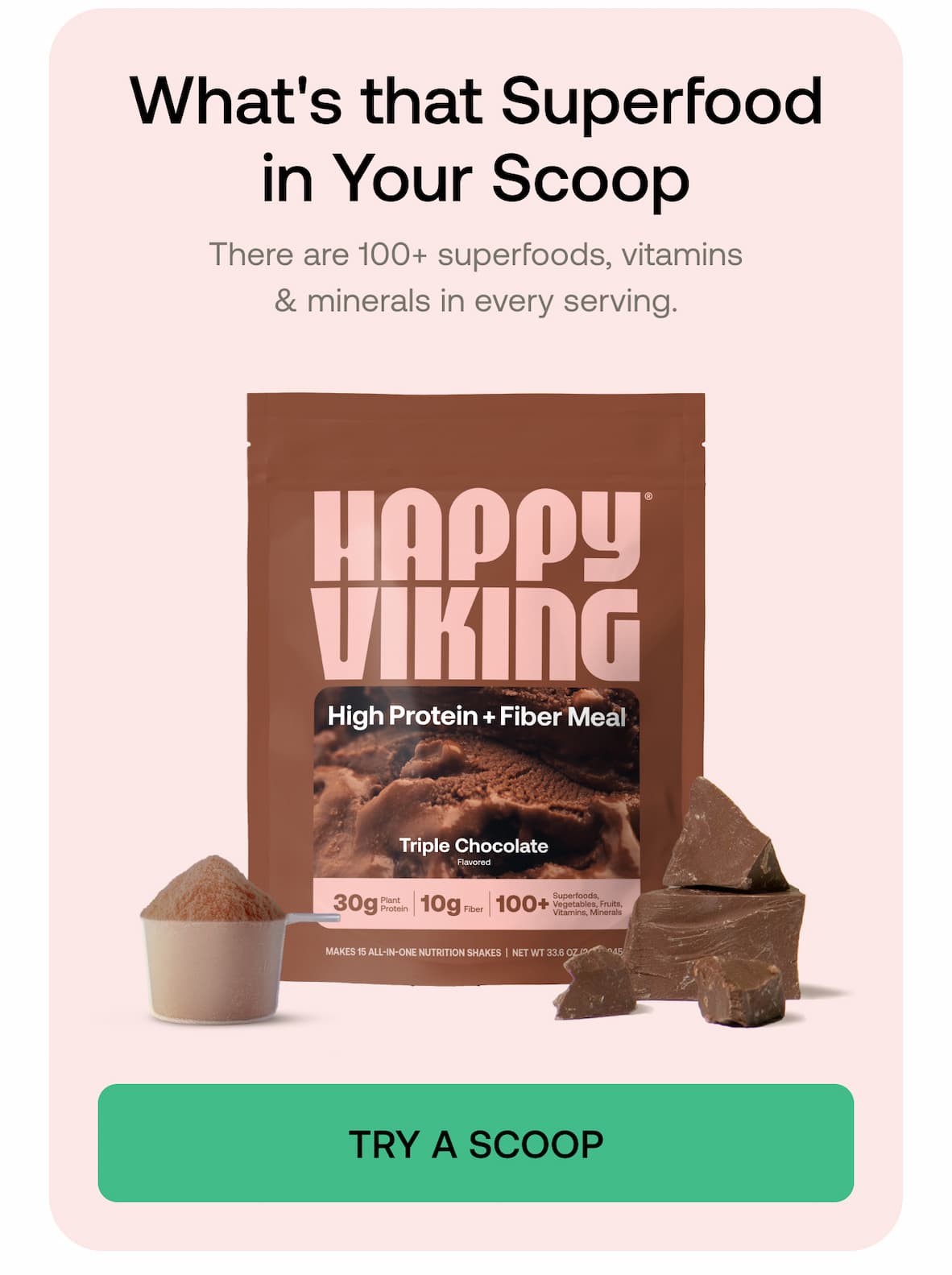 What's that Superfood in Your Scoop There are 100+ superfoods, vitamins & minerals in every serving. Here are five you probably didn’t expect. -- Try a Scoop