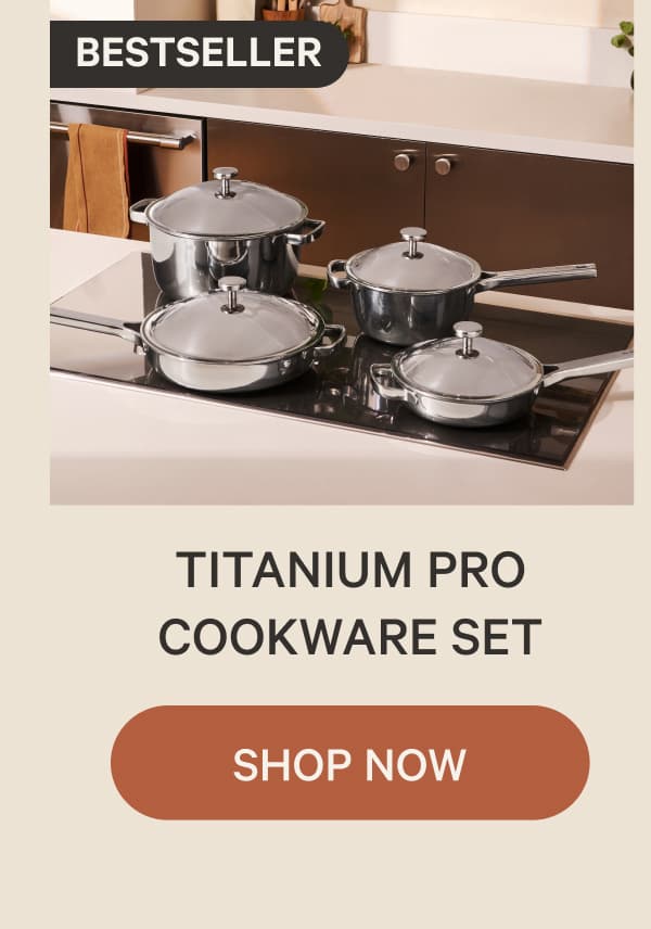 Bestseller | Titanium Pro Cookware Set | Shop Now