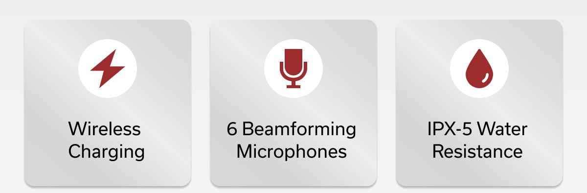 Wireless Charging - 6 Beamforming Microphones - IPX-5 Water Resistance
