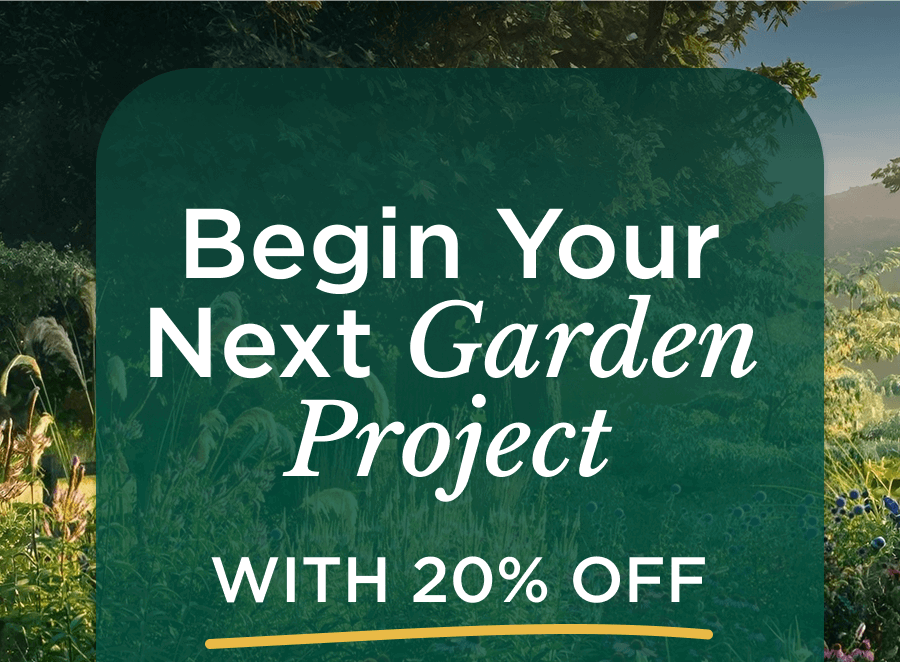 Begin your next garden project with 20% off