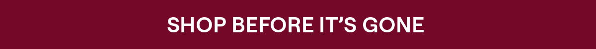 shop before it's gone