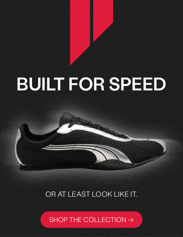 Built for speed. Or at least look like it. Shop the collection