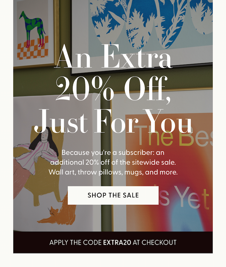 An Extra 20% off, Just For You