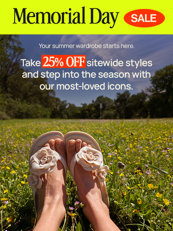 MEMORIAL DAY SALE: Your summer wardrobe starts here.  Take 25% OFF our full-priced styles and step into the season with our most-loved icons.  Use Code MEMORIAL25