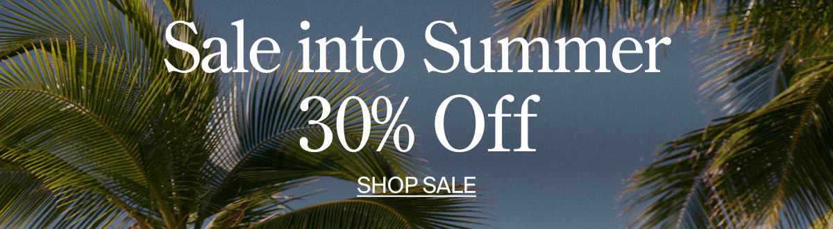 Sale into Summer with 30% off