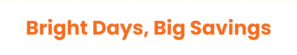 Bright Days, Big Savings