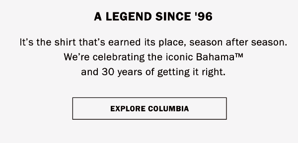 A LEGEND SINCE '96. It’s the shirt that’s earned its place, season after season. We’re celebrating the iconic Bahama™ and 30 years of getting it right.