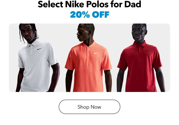 Select Nike Polos for Dad 20% Off | Shop Now