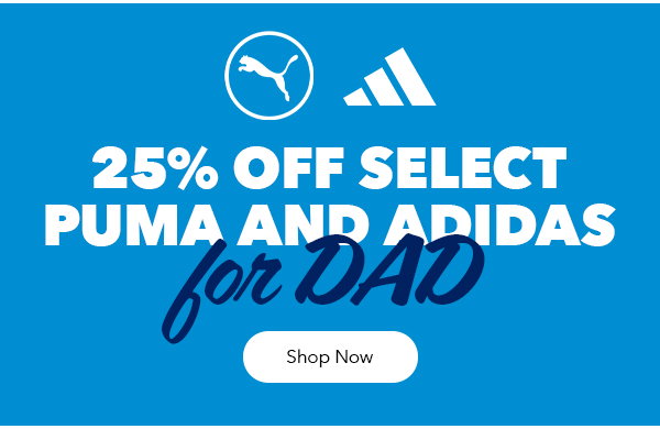 25% Off Select PUMA and adidas for Dad | Shop Now