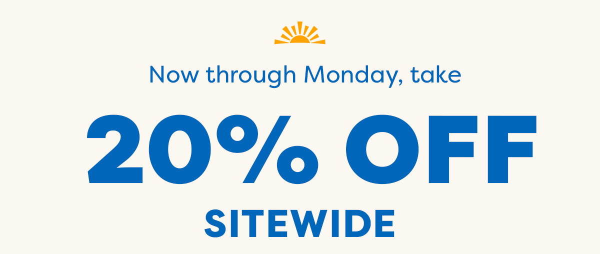 Now through Monday, take 20% off sitewide