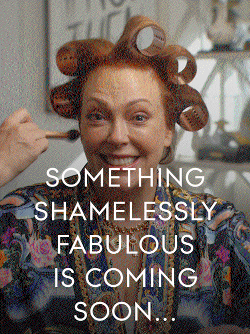 SOMETHING SHAMELESSLY FABULOUS IS COMING