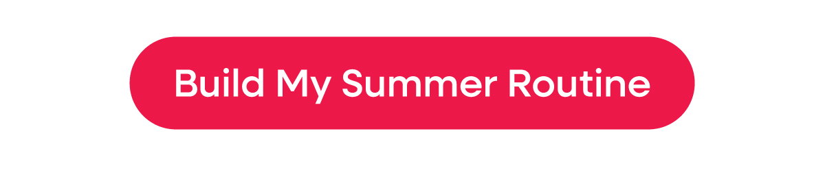 Build my summer routine