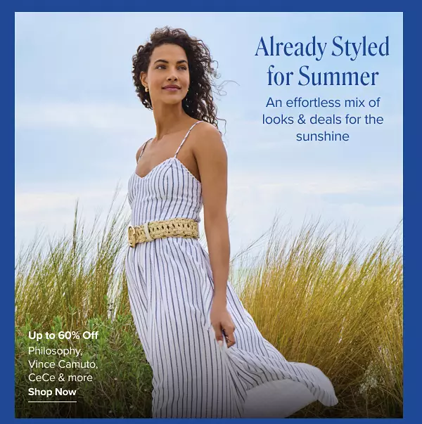 Already styles for summer. An effortless mix of looks and deals for the sunshine. Up to 60% off Crown and Ivy, Vince Camuto, CeCe and more. A woman in a vibrant blue print dress.