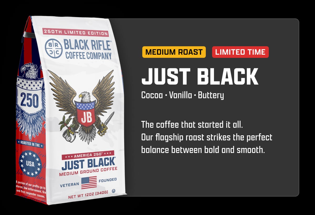 Just Black: The coffee that started it all. Our flagship roast strikes the perfect balance between bold and smooth.