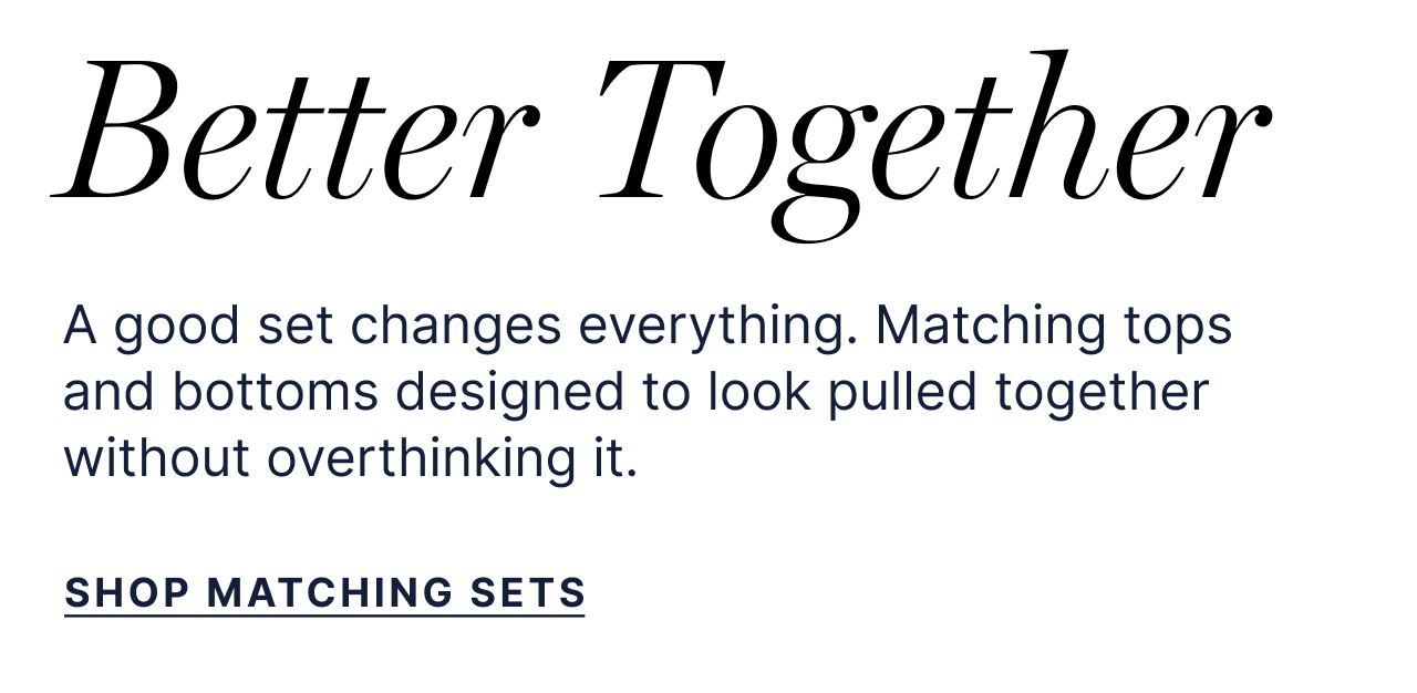 Better Together - A good set changes everything. Matching tops and bottoms designed to look pulled together without overthinking it. - Shop matching sets