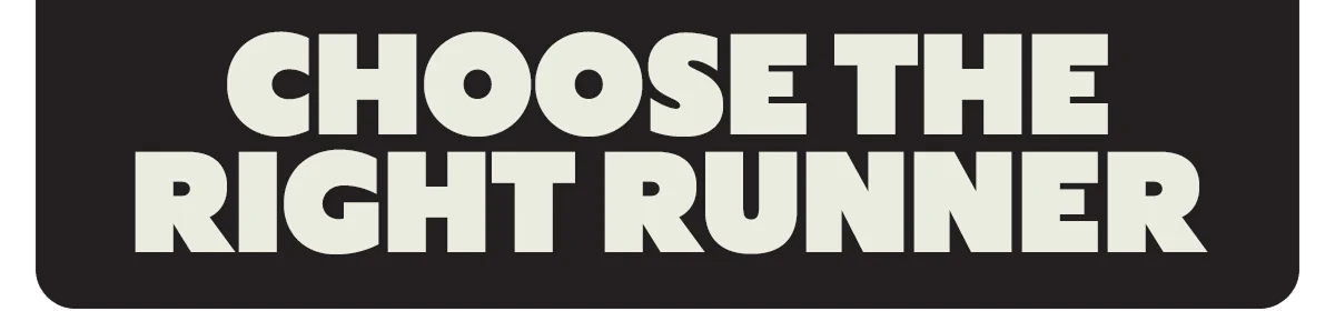 CHOOSE THE RIGHT RUNNER