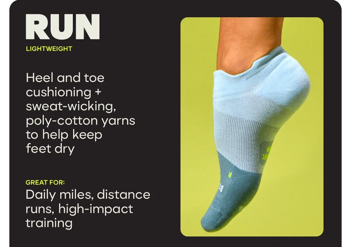 RUN | LIGHTWEIGHT | Heel and toe cushioning + sweat-wicking, poly-cotton yarns to help keep feet dry | Great for: Daily miles, distance runs, high-impact training