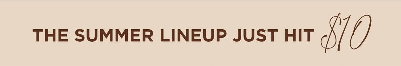 The summer lineup just hit $10