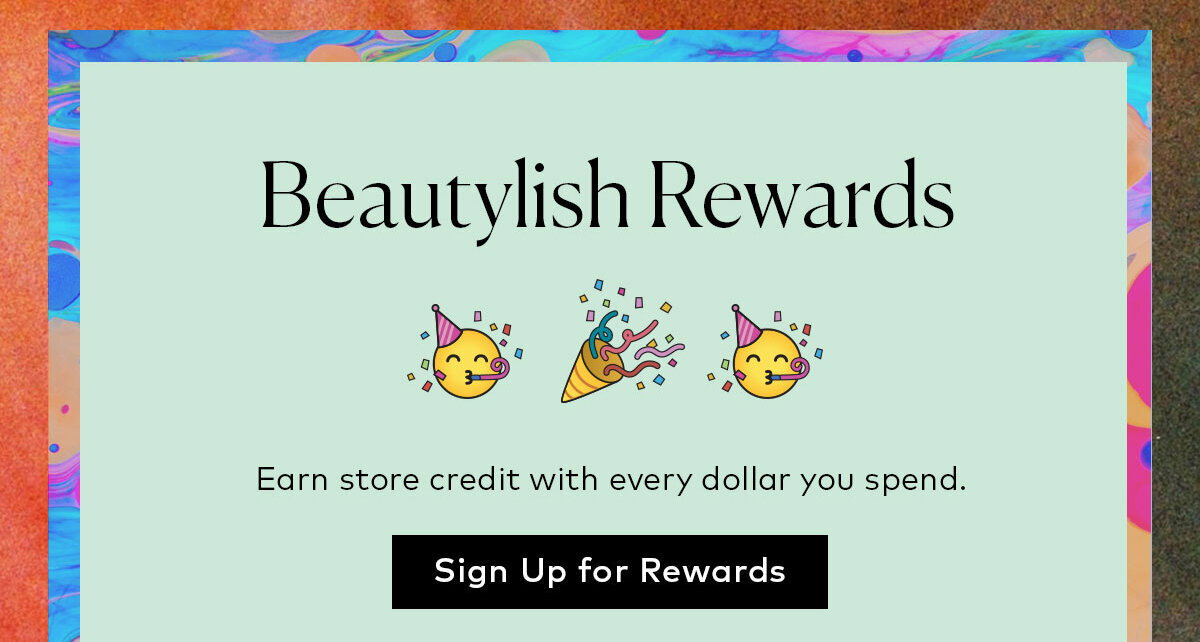 Sign up to earn store credit for every dollar you spend at Beautylish.com