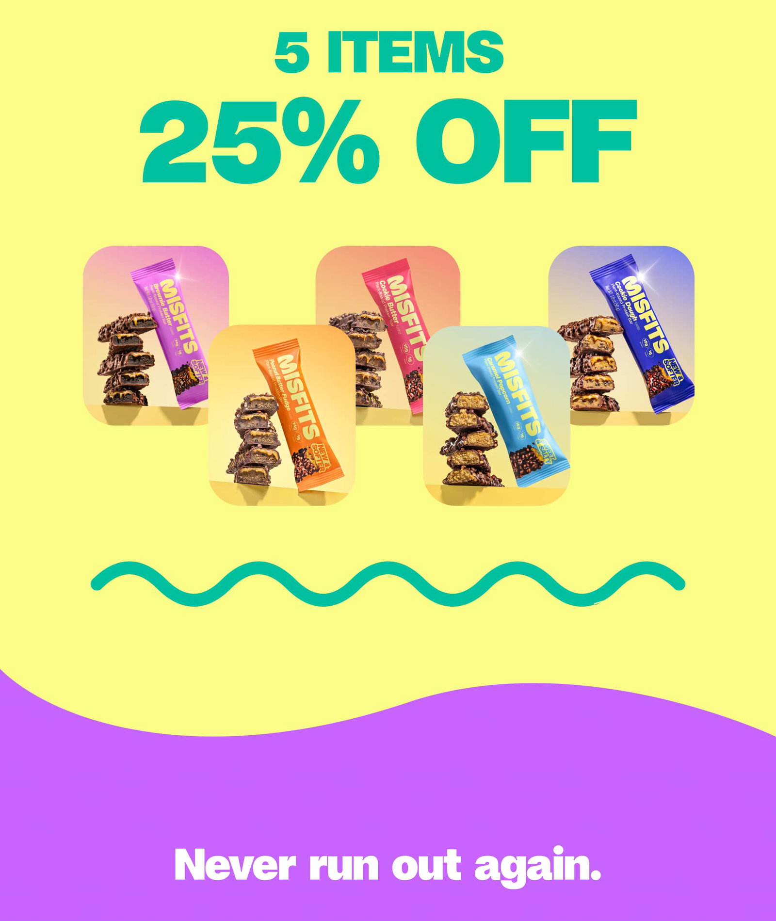 5 items 25% off Never run out again.  