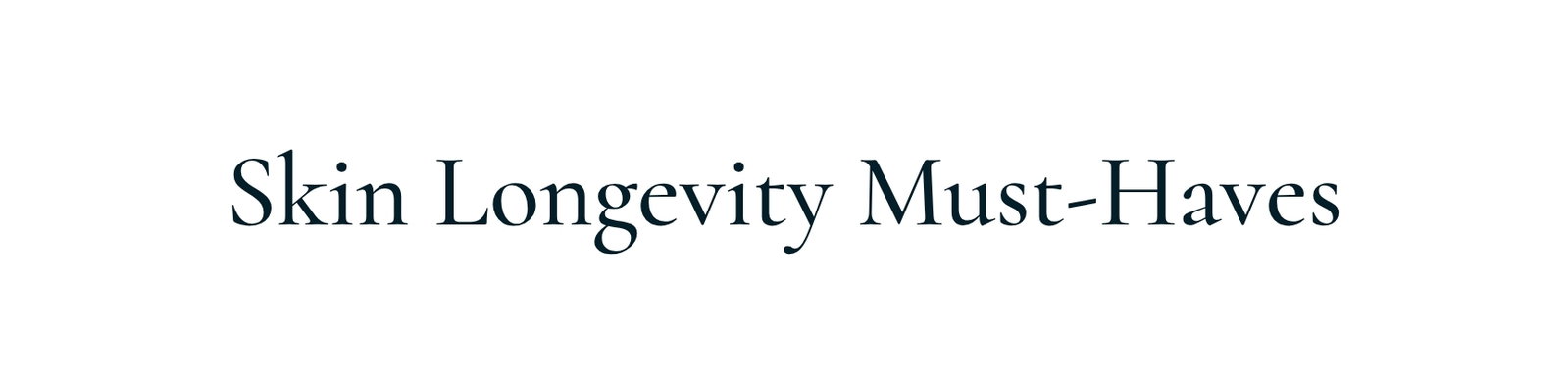 Skin Longevity Must-Haves