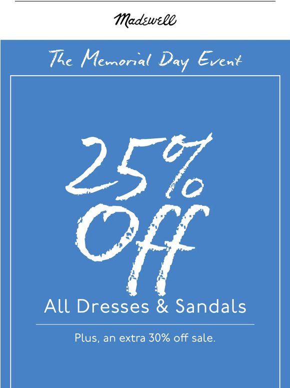It's on: 25% off all dresses and sandals