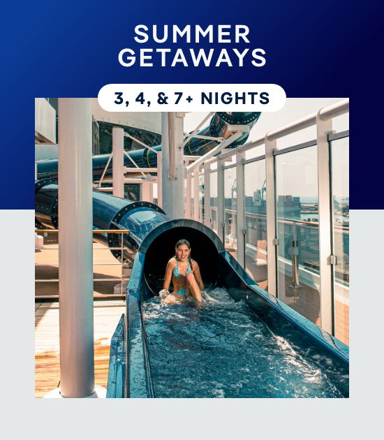 Summer Getaways – 3, 4, & 7+ Nights – Click to View Cruises & Book Now