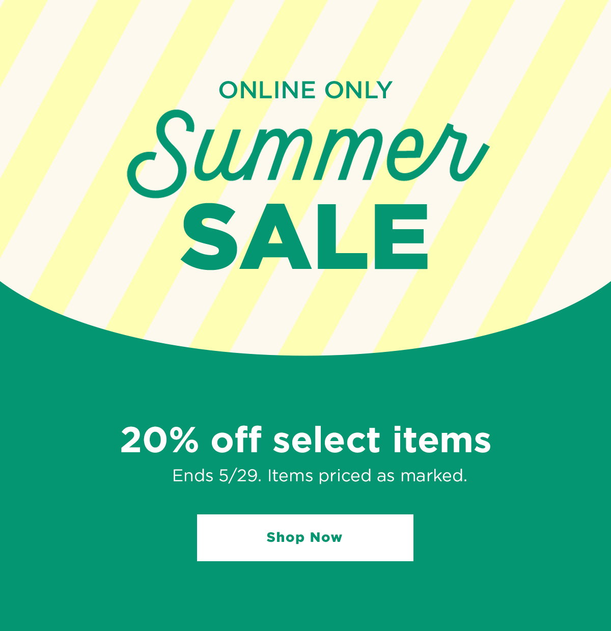 Online Only
Summer Sale
20% Off Select Items
Ends 5/29. Items priced as marked
Shop now