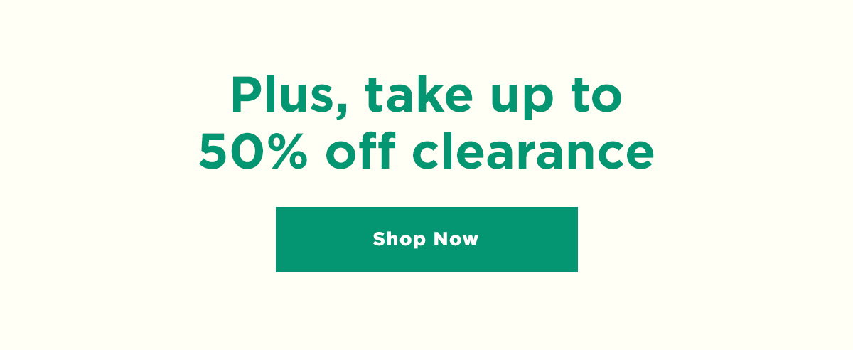 Plus, take up to 50% off clearance
Shop Now