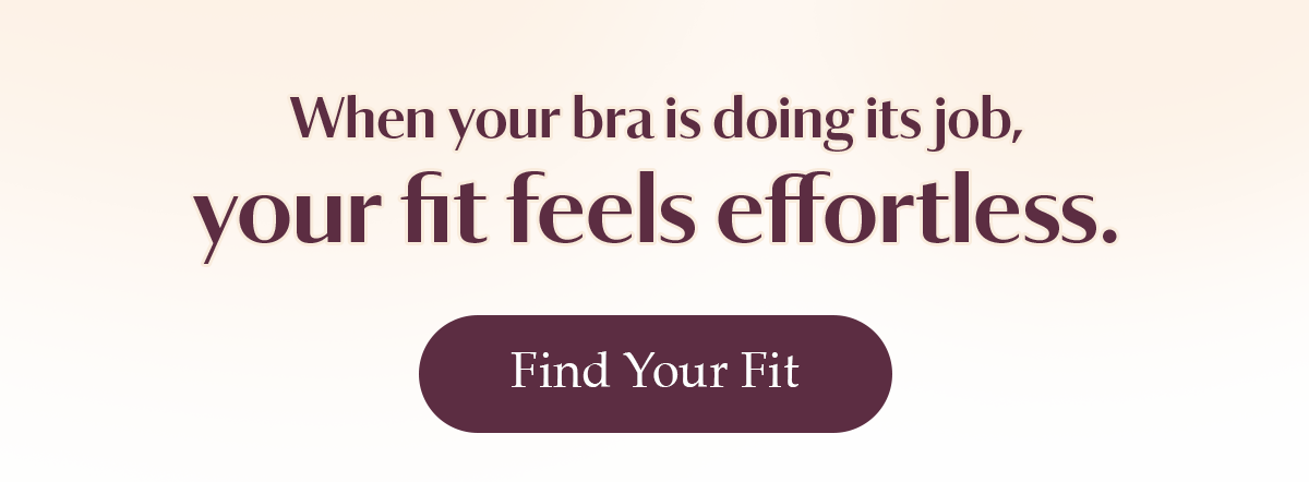 When your bra is doing its job, your fit feels effortless.