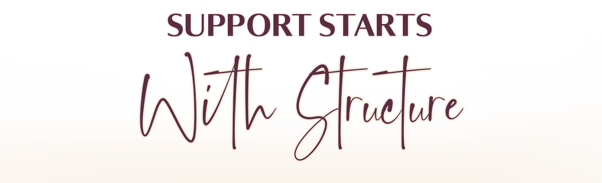 Support Starts With Structure