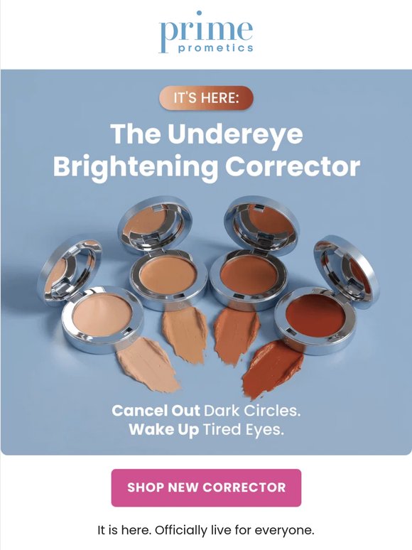It's here. The Undereye Brightening Corrector.
