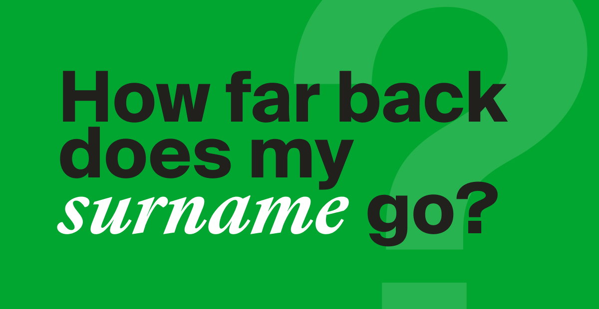How far back does my surname go? is written in black text on a green background.