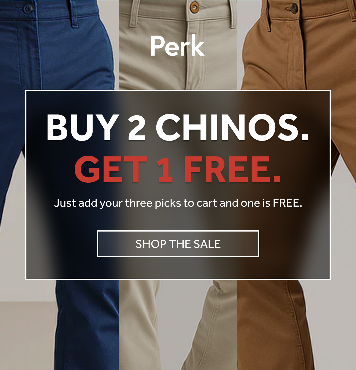 MEMORIAL DAY SALE — BUY 2 CHINOS, GET 1 FREE. ENDS MAY 25.