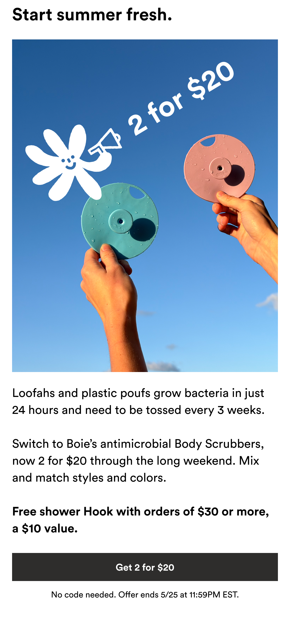 An image showing two Boie Body Scrubbers and text reading, "Loofahs and plastic poufs grow bacteria in just 24 hours. Experts recommend tossing them every 3 weeks.   Switch from disposables to Boie’s antimicrobial Body Scrubbers. Get 2 for $20 and mix and match styles and colors.  Free shower Hook with orders of $30 or more, a $10 value."