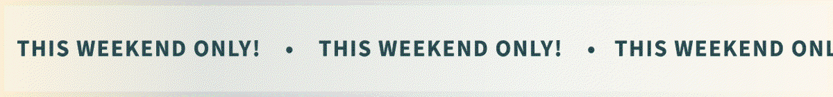 This Weekend Only!