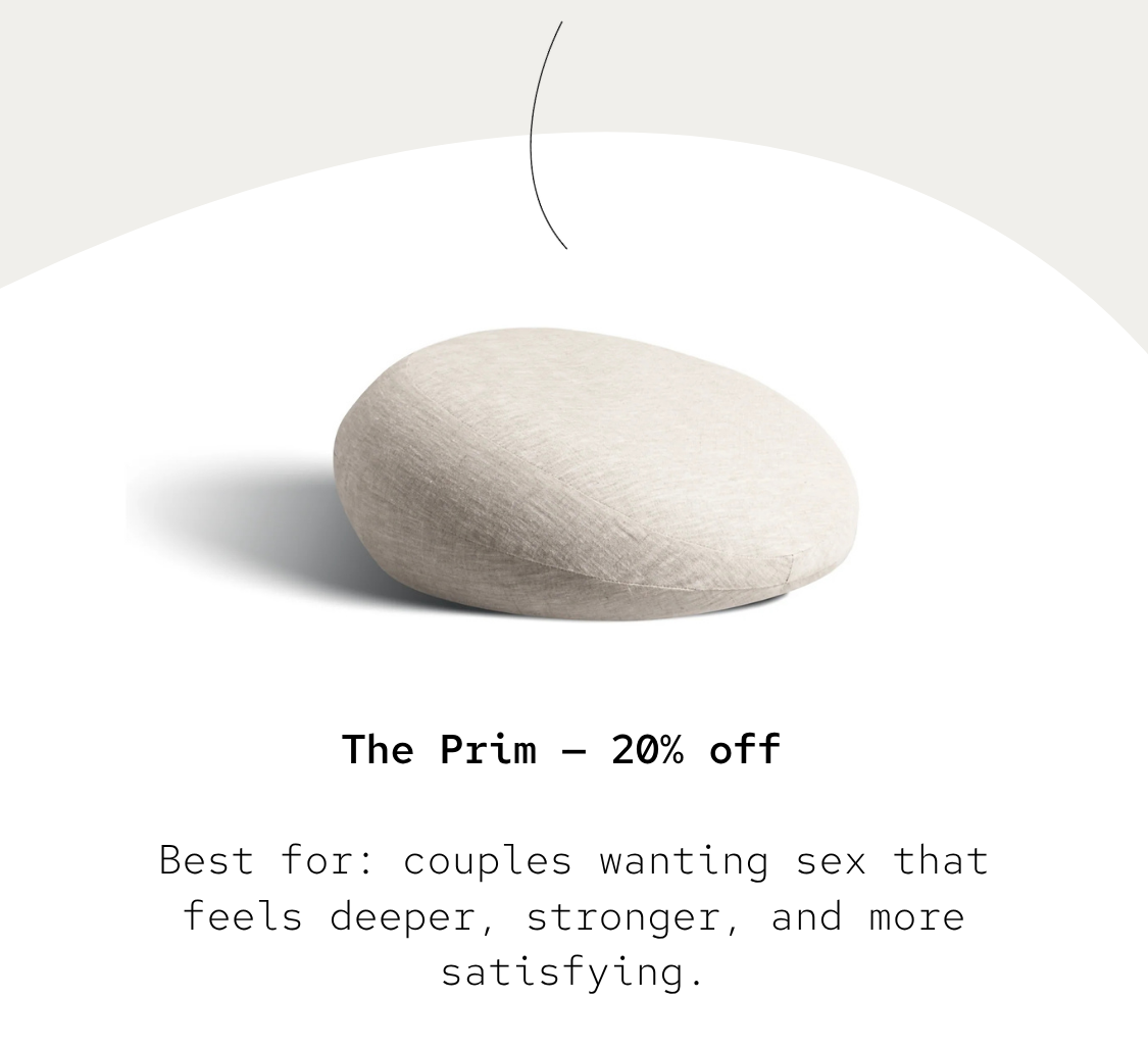 The Prim — 20% off Best for: couples wanting sex that feels deeper, stronger, and more satisfying.