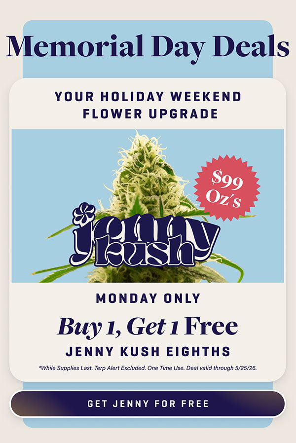 BOGO Free Jenny Kush 1/8th's Thu and Mon Only