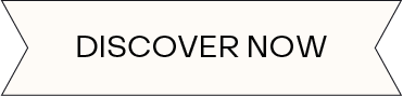 DISCOVER NOW