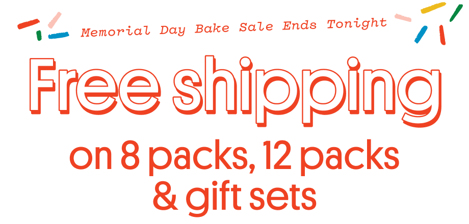 Memorial Day Bake Sale Ends Tonight. FREE SHIPPING on 8 packs, 12 packs & gift sets
