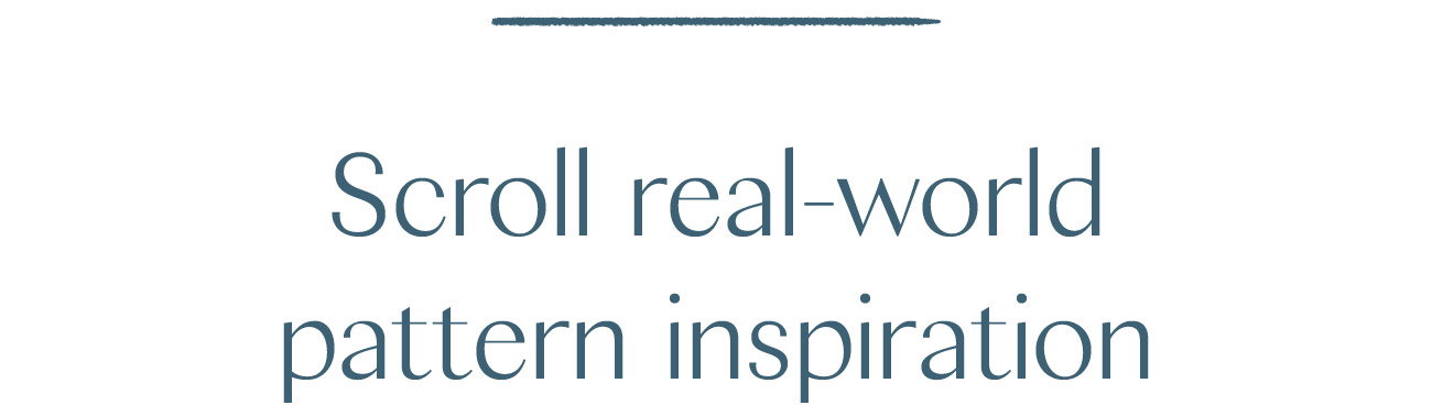 Scroll real-world pattern inspiration