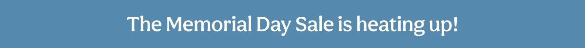 The Memorial Day Sale is heating up!