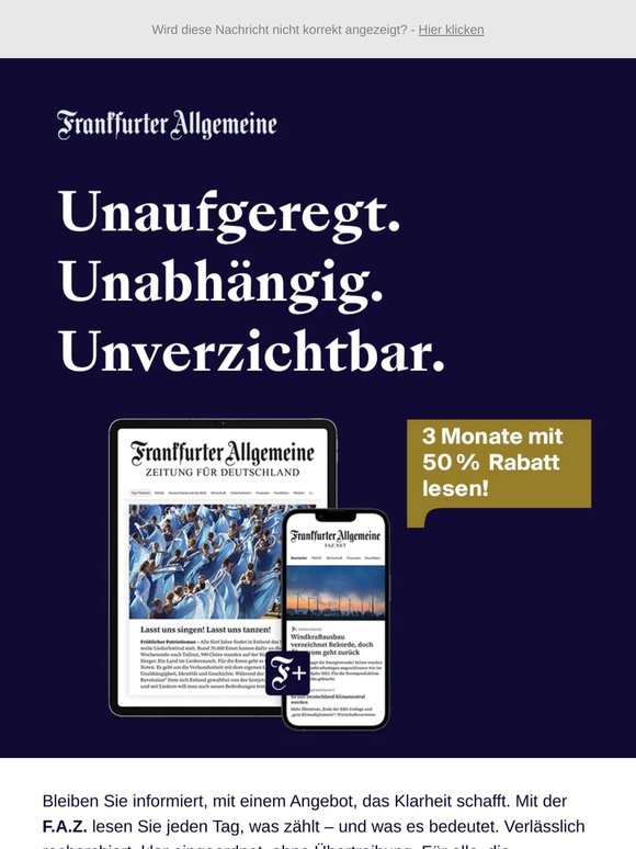 Unaufgeregt. Unabhängig. Unverzichtbar. 3 Monate F.A.Z. mit 50 % Rabatt