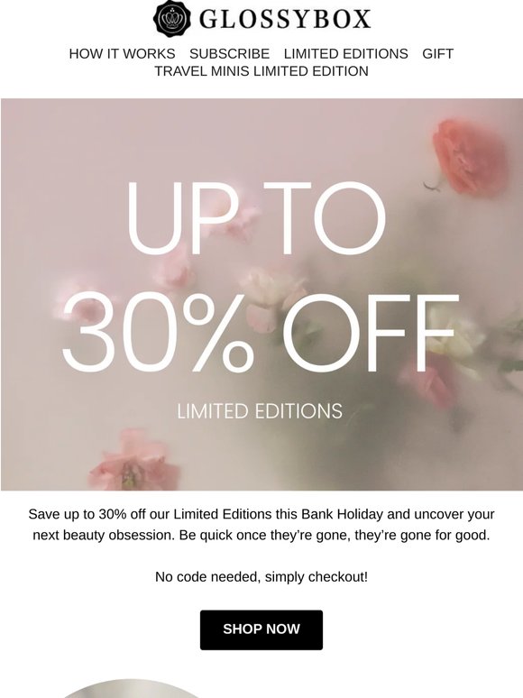 HURRY! Up to 30% Off Limited Editions