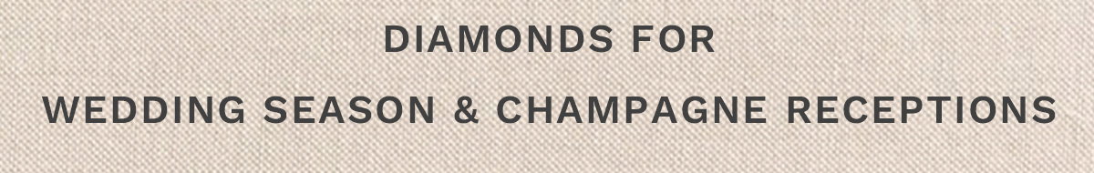 Diamonds for wedding season